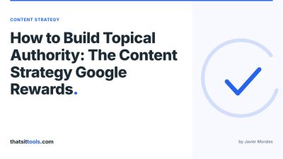How to Build Topical Authority: The Content Strategy Google Rewards